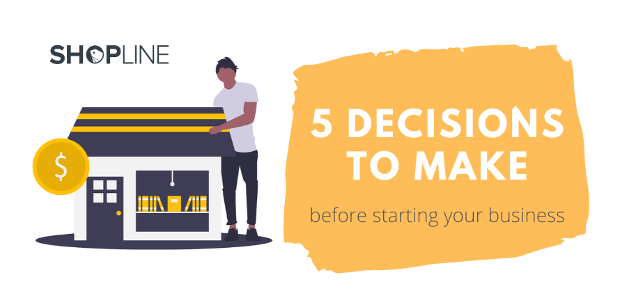 5 Decisions to Make Before Starting Your Business